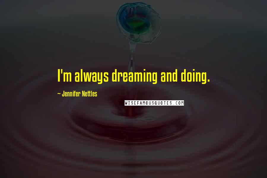 Jennifer Nettles Quotes: I'm always dreaming and doing.