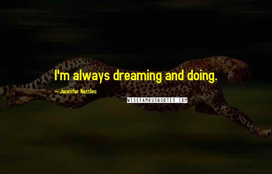 Jennifer Nettles Quotes: I'm always dreaming and doing.