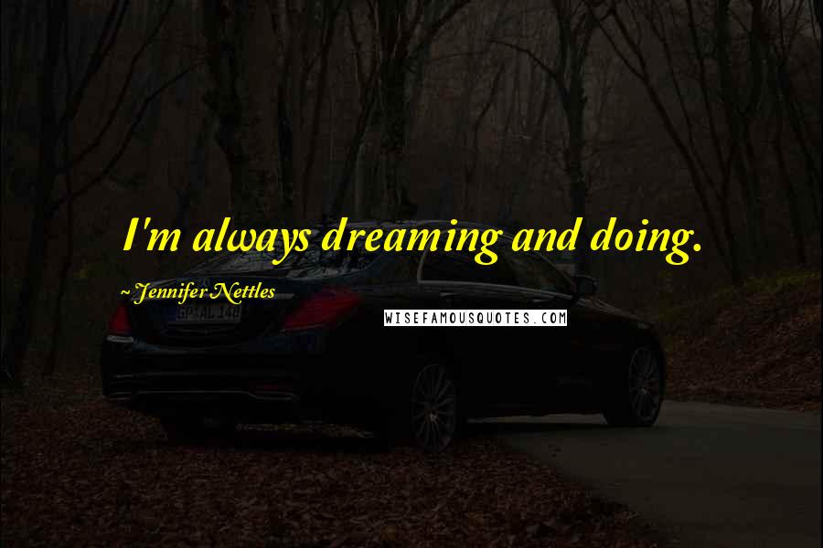 Jennifer Nettles Quotes: I'm always dreaming and doing.