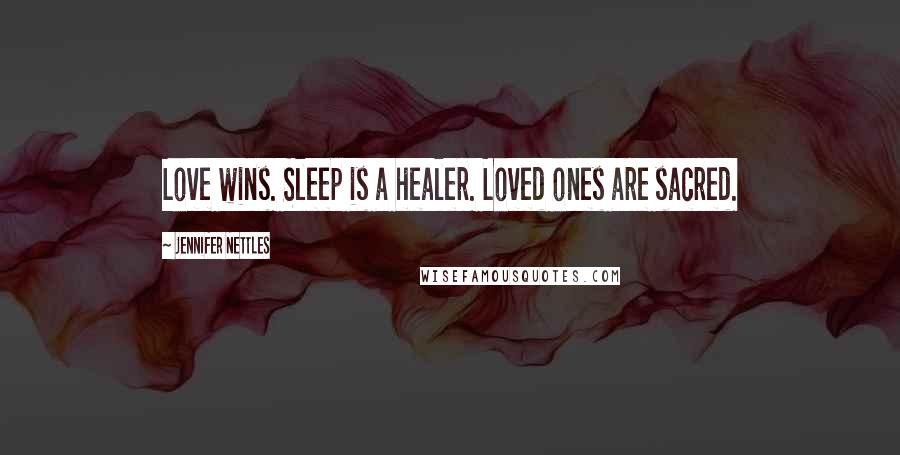 Jennifer Nettles Quotes: Love wins. Sleep is a healer. Loved ones are sacred.