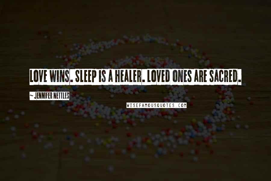 Jennifer Nettles Quotes: Love wins. Sleep is a healer. Loved ones are sacred.