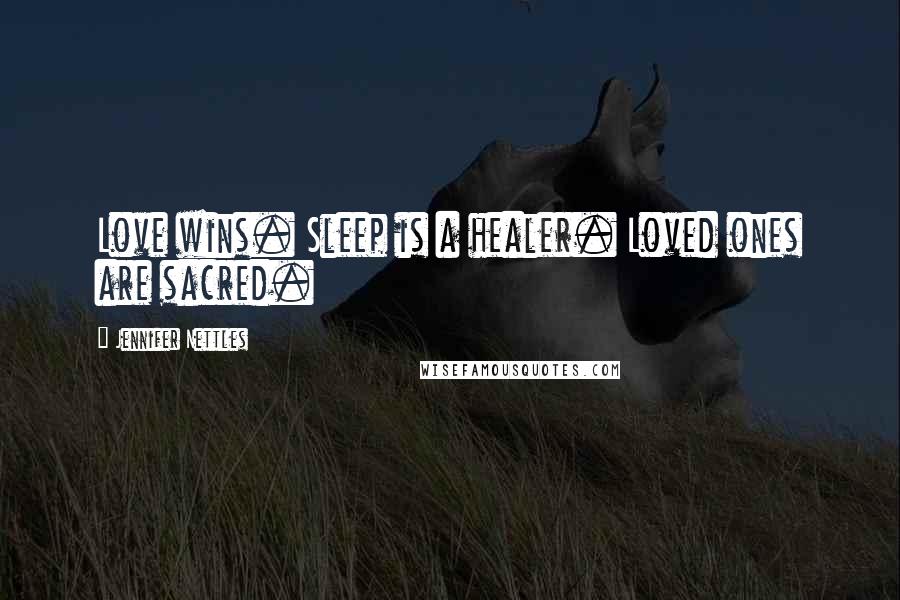 Jennifer Nettles Quotes: Love wins. Sleep is a healer. Loved ones are sacred.