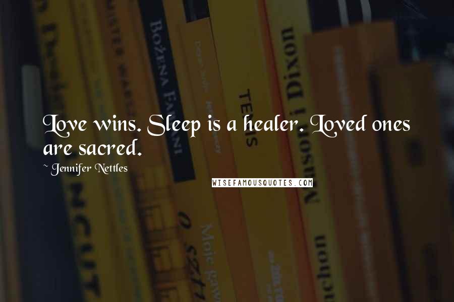 Jennifer Nettles Quotes: Love wins. Sleep is a healer. Loved ones are sacred.