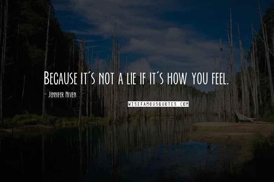 Jennifer Niven Quotes: Because it's not a lie if it's how you feel.