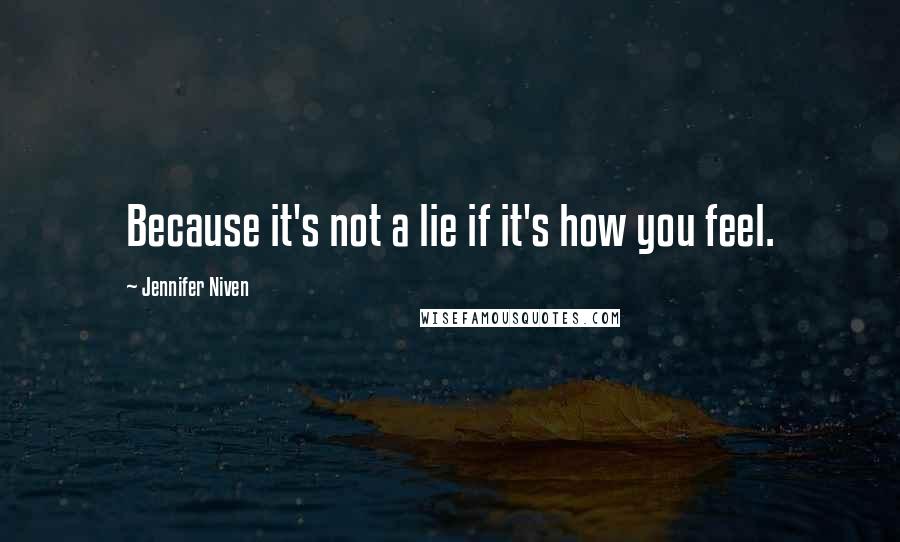 Jennifer Niven Quotes: Because it's not a lie if it's how you feel.