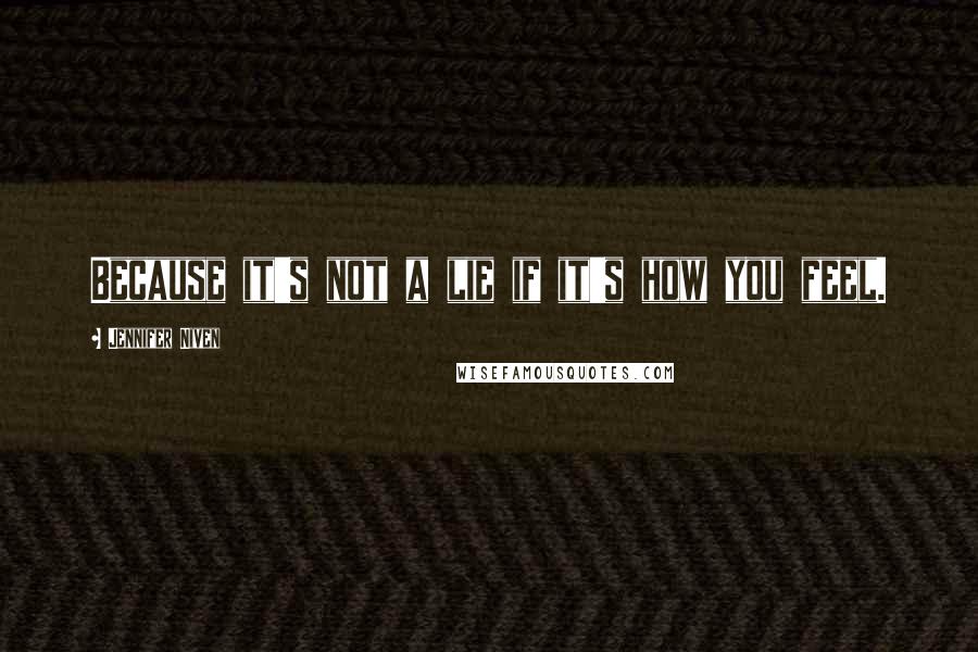 Jennifer Niven Quotes: Because it's not a lie if it's how you feel.