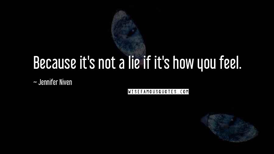 Jennifer Niven Quotes: Because it's not a lie if it's how you feel.