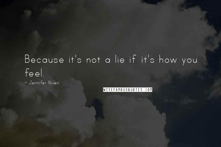 Jennifer Niven Quotes: Because it's not a lie if it's how you feel.