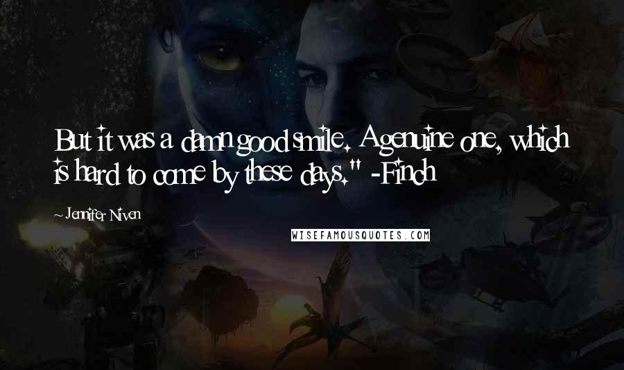 Jennifer Niven Quotes: But it was a damn good smile. A genuine one, which is hard to come by these days." -Finch