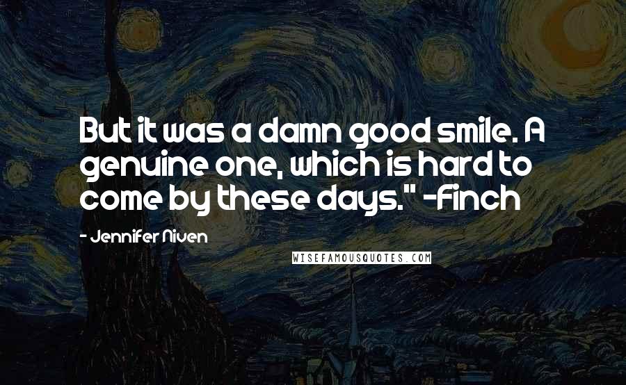 Jennifer Niven Quotes: But it was a damn good smile. A genuine one, which is hard to come by these days." -Finch