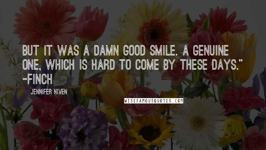 Jennifer Niven Quotes: But it was a damn good smile. A genuine one, which is hard to come by these days." -Finch