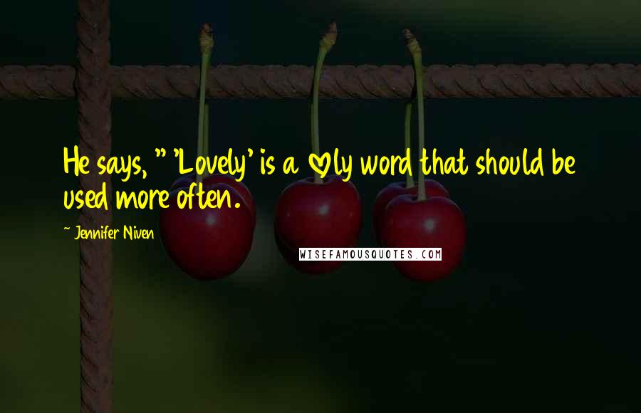 Jennifer Niven Quotes: He says, " 'Lovely' is a lovely word that should be used more often.