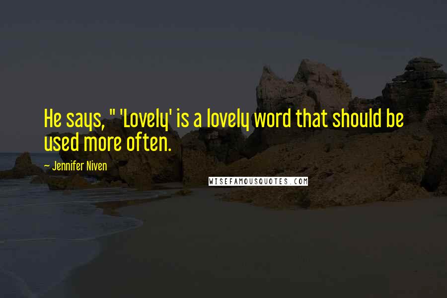 Jennifer Niven Quotes: He says, " 'Lovely' is a lovely word that should be used more often.