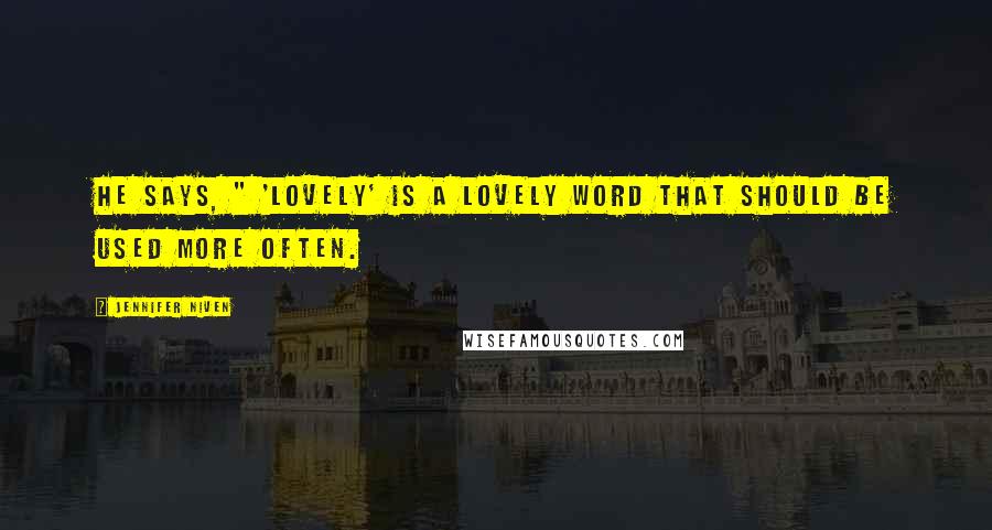 Jennifer Niven Quotes: He says, " 'Lovely' is a lovely word that should be used more often.