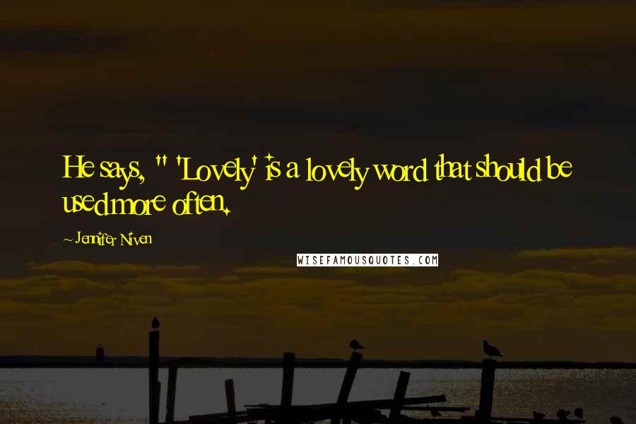 Jennifer Niven Quotes: He says, " 'Lovely' is a lovely word that should be used more often.