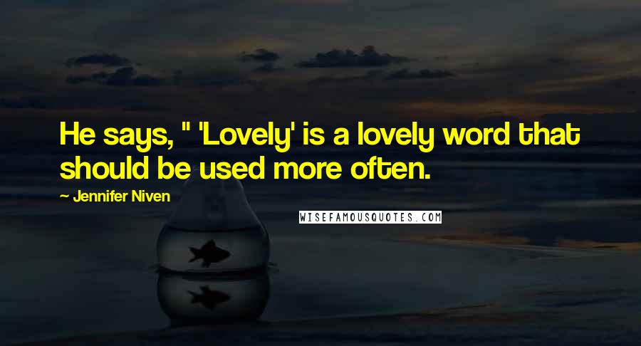 Jennifer Niven Quotes: He says, " 'Lovely' is a lovely word that should be used more often.