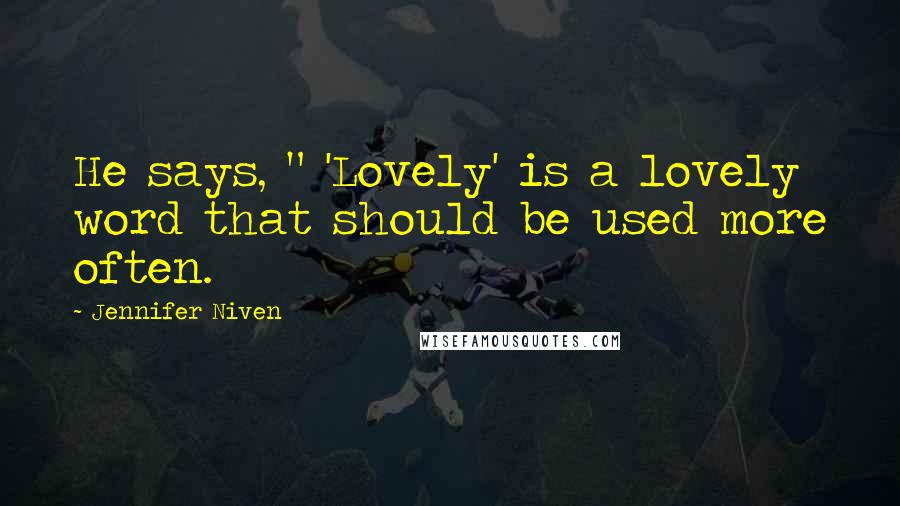 Jennifer Niven Quotes: He says, " 'Lovely' is a lovely word that should be used more often.