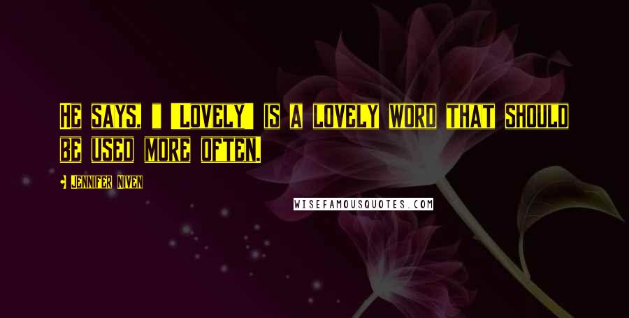 Jennifer Niven Quotes: He says, " 'Lovely' is a lovely word that should be used more often.