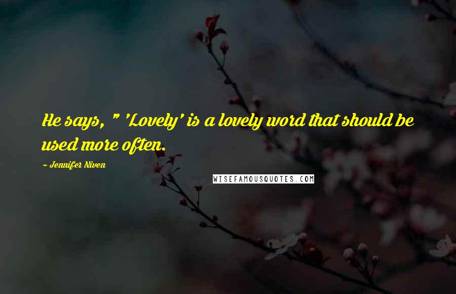 Jennifer Niven Quotes: He says, " 'Lovely' is a lovely word that should be used more often.