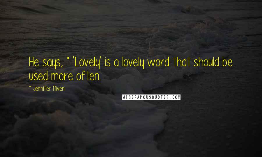 Jennifer Niven Quotes: He says, " 'Lovely' is a lovely word that should be used more often.