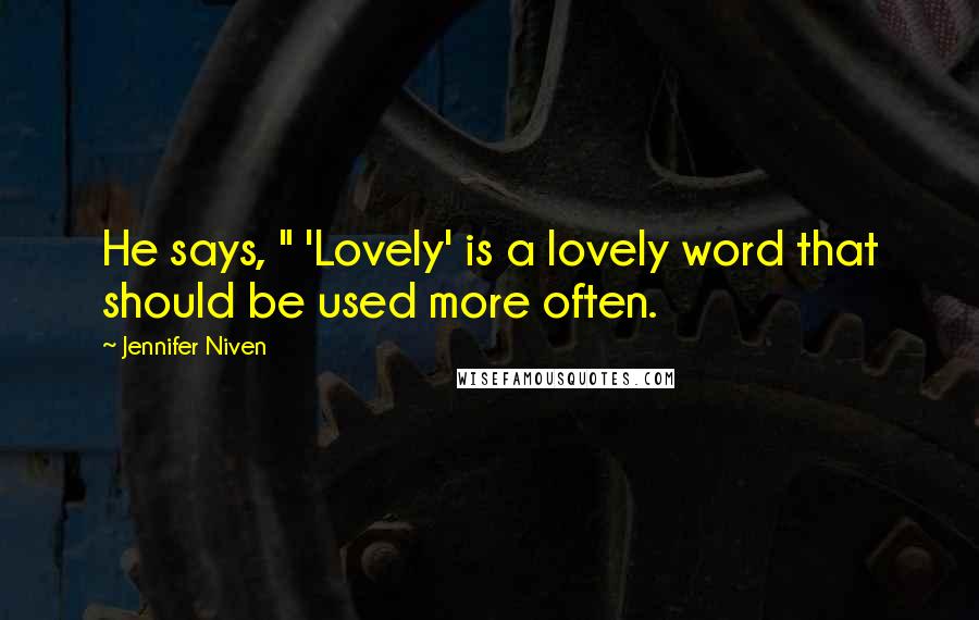 Jennifer Niven Quotes: He says, " 'Lovely' is a lovely word that should be used more often.