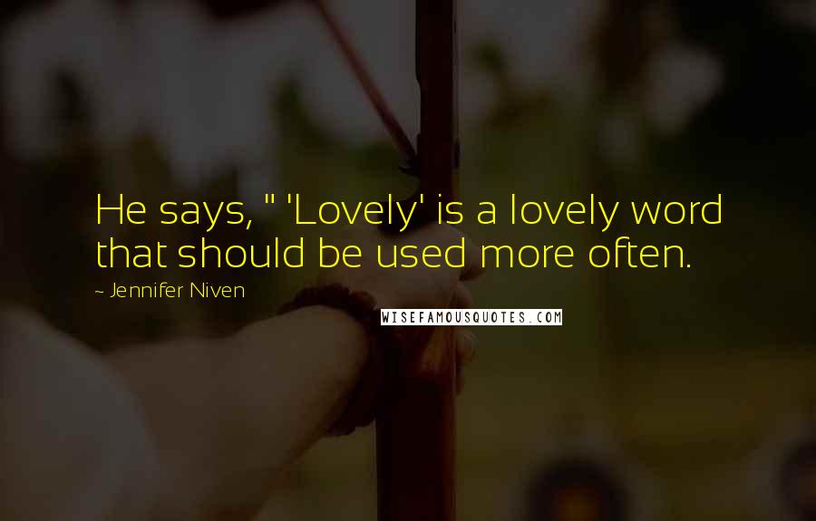 Jennifer Niven Quotes: He says, " 'Lovely' is a lovely word that should be used more often.