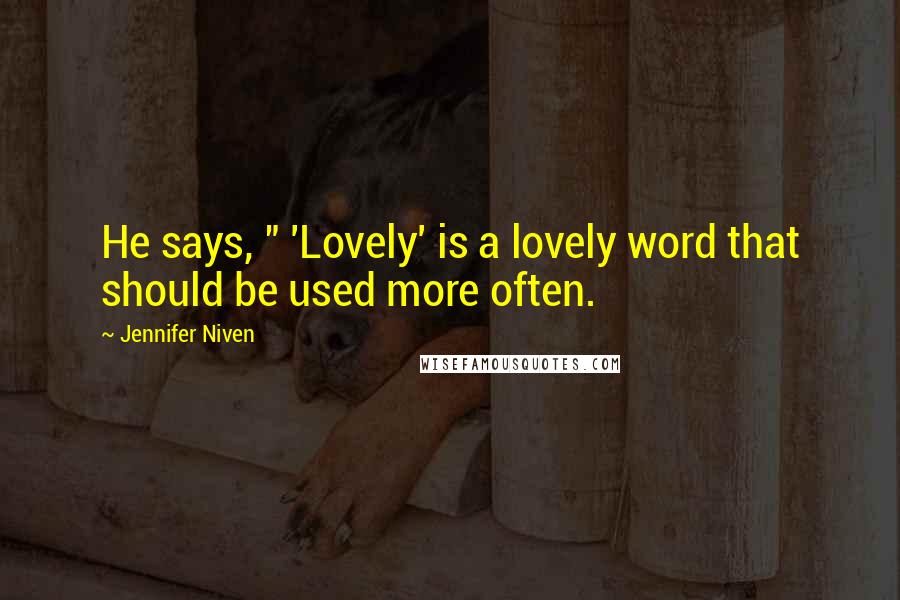 Jennifer Niven Quotes: He says, " 'Lovely' is a lovely word that should be used more often.