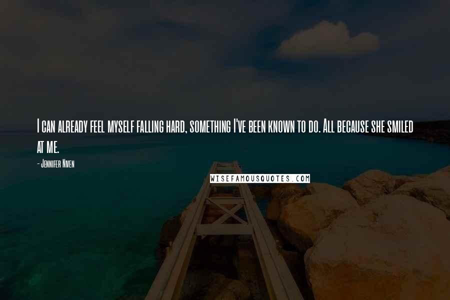 Jennifer Niven Quotes: I can already feel myself falling hard, something I've been known to do. All because she smiled at me.