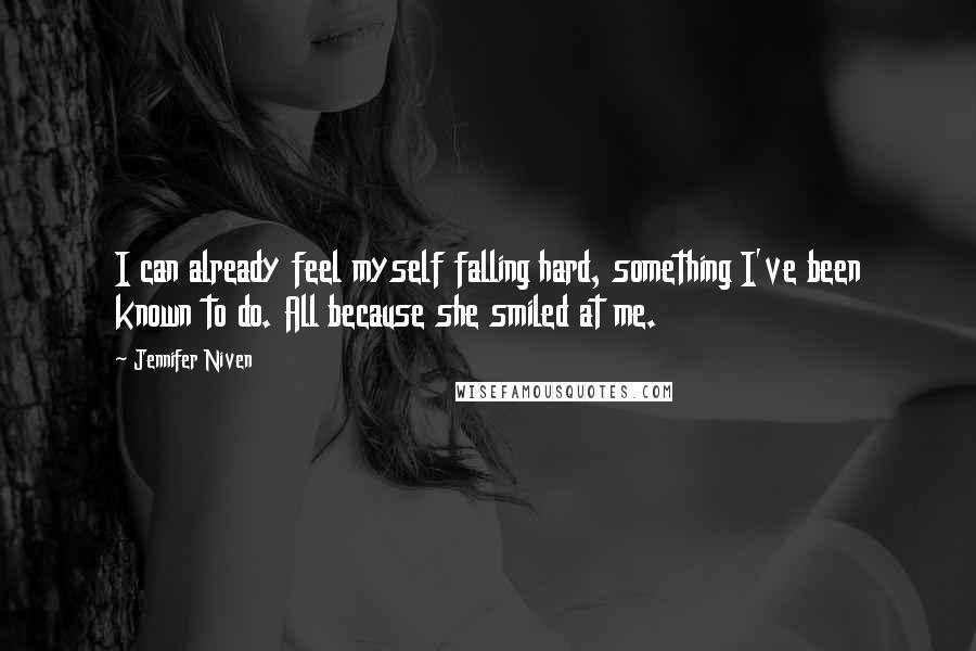 Jennifer Niven Quotes: I can already feel myself falling hard, something I've been known to do. All because she smiled at me.
