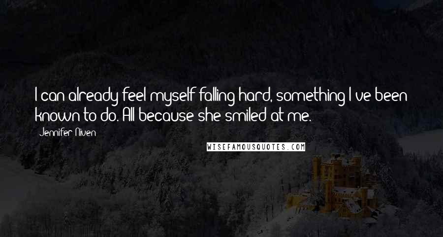 Jennifer Niven Quotes: I can already feel myself falling hard, something I've been known to do. All because she smiled at me.