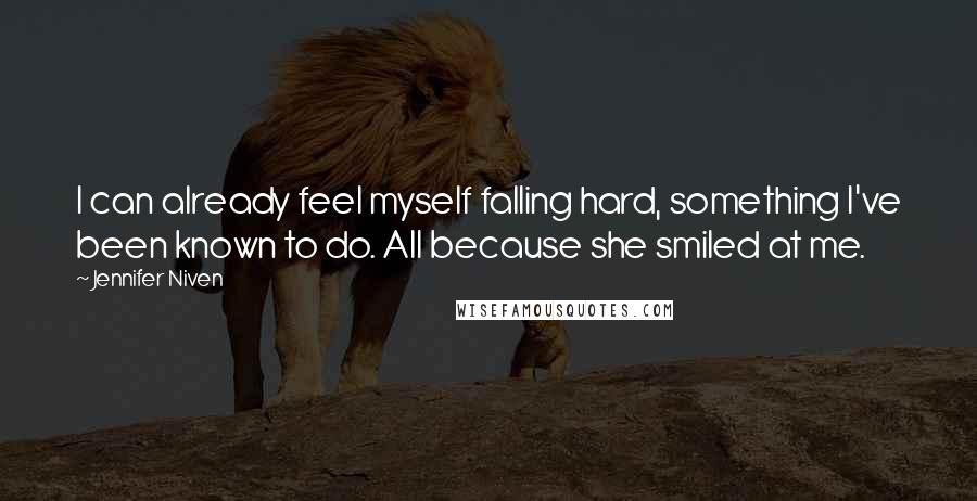Jennifer Niven Quotes: I can already feel myself falling hard, something I've been known to do. All because she smiled at me.