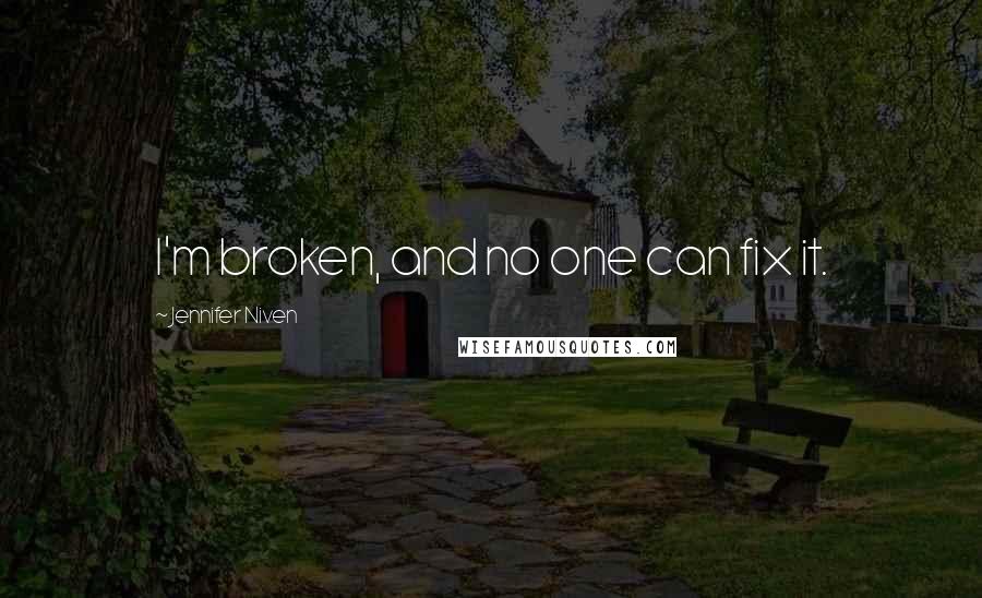 Jennifer Niven Quotes: I'm broken, and no one can fix it.