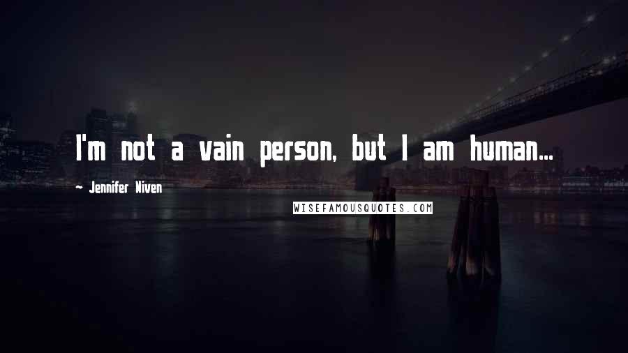 Jennifer Niven Quotes: I'm not a vain person, but I am human...