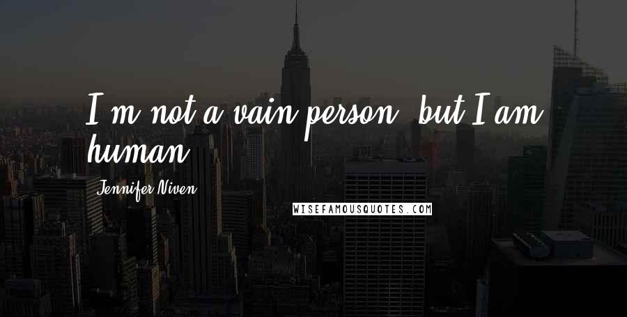 Jennifer Niven Quotes: I'm not a vain person, but I am human...