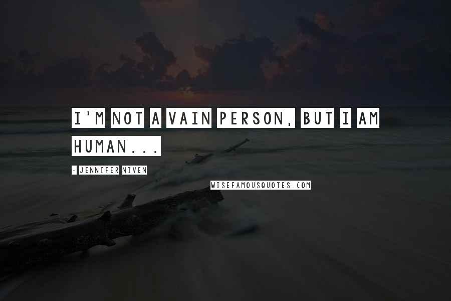 Jennifer Niven Quotes: I'm not a vain person, but I am human...