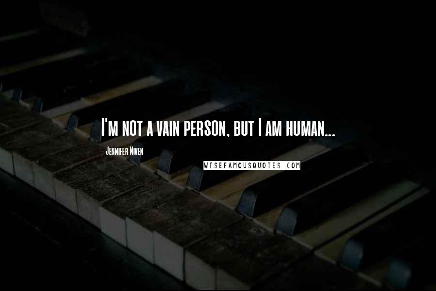 Jennifer Niven Quotes: I'm not a vain person, but I am human...