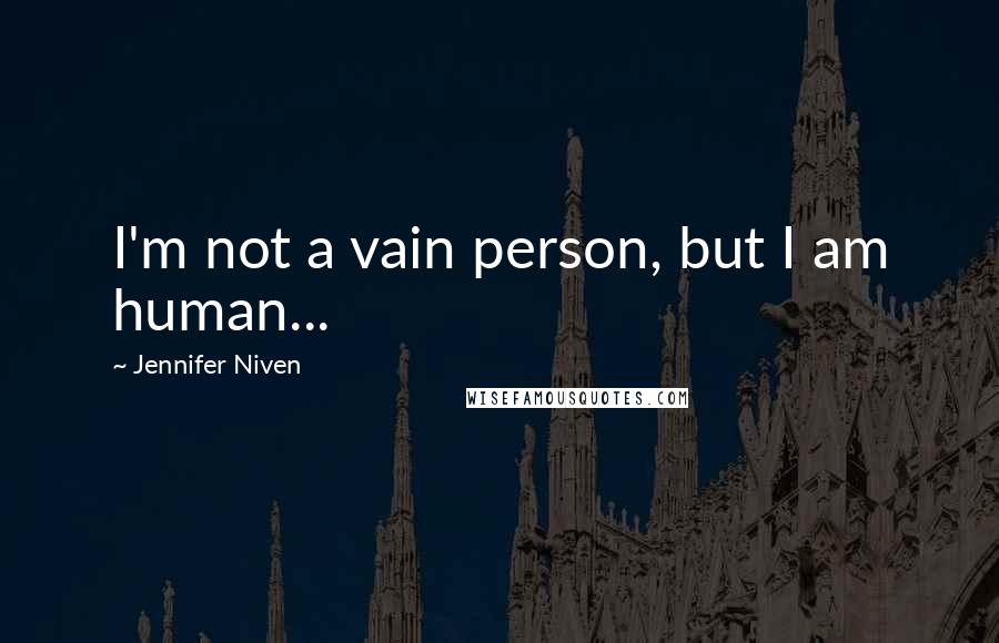 Jennifer Niven Quotes: I'm not a vain person, but I am human...