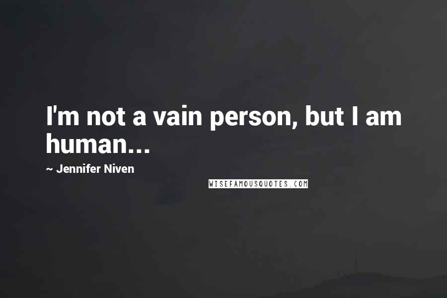 Jennifer Niven Quotes: I'm not a vain person, but I am human...