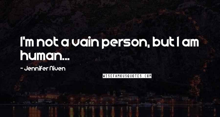 Jennifer Niven Quotes: I'm not a vain person, but I am human...