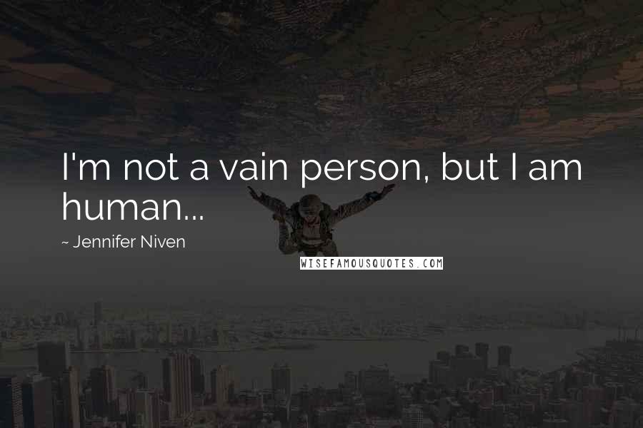 Jennifer Niven Quotes: I'm not a vain person, but I am human...