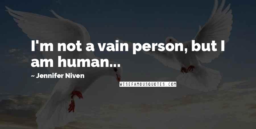 Jennifer Niven Quotes: I'm not a vain person, but I am human...