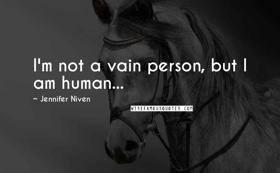 Jennifer Niven Quotes: I'm not a vain person, but I am human...