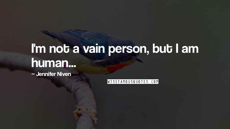 Jennifer Niven Quotes: I'm not a vain person, but I am human...