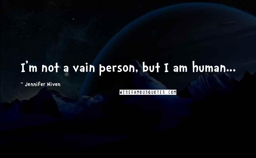 Jennifer Niven Quotes: I'm not a vain person, but I am human...