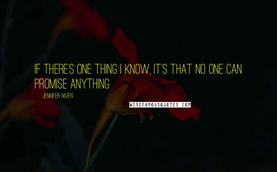 Jennifer Niven Quotes: If there's one thing i know, it's that no one can promise anything.