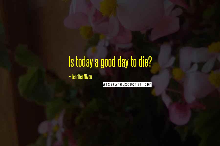 Jennifer Niven Quotes: Is today a good day to die?