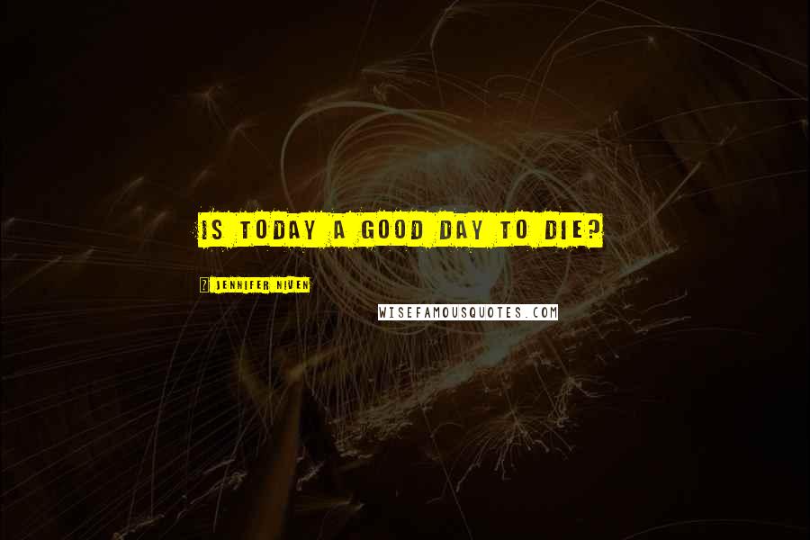 Jennifer Niven Quotes: Is today a good day to die?