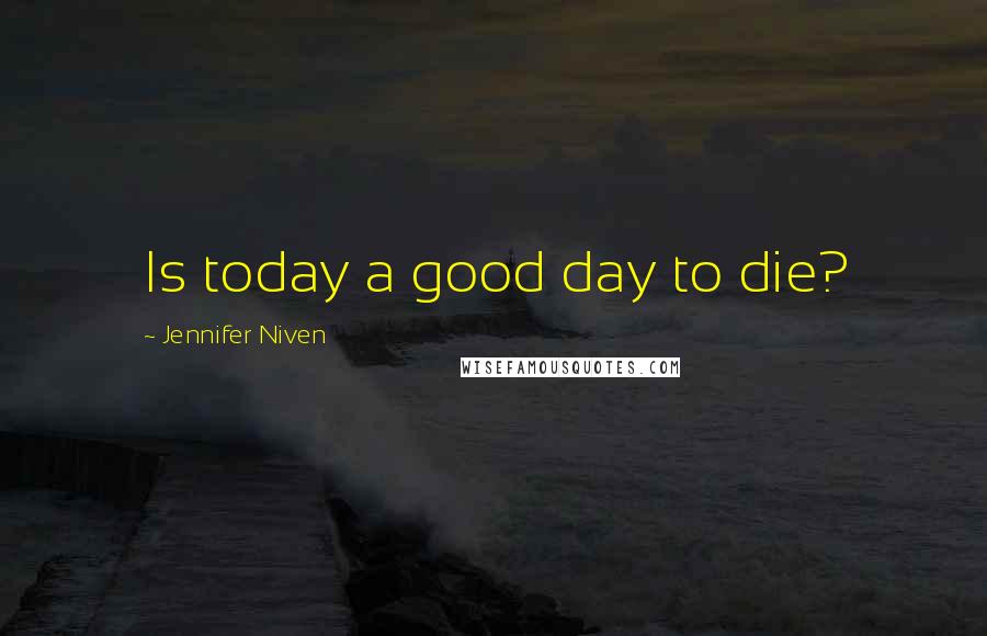 Jennifer Niven Quotes: Is today a good day to die?