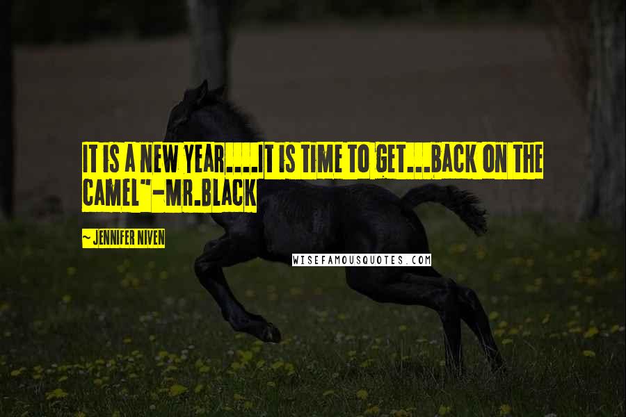 Jennifer Niven Quotes: It is a new year....It is time to get...back on the camel"-Mr.Black