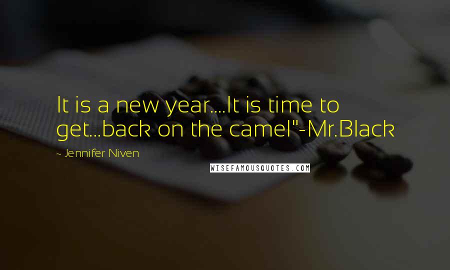 Jennifer Niven Quotes: It is a new year....It is time to get...back on the camel"-Mr.Black